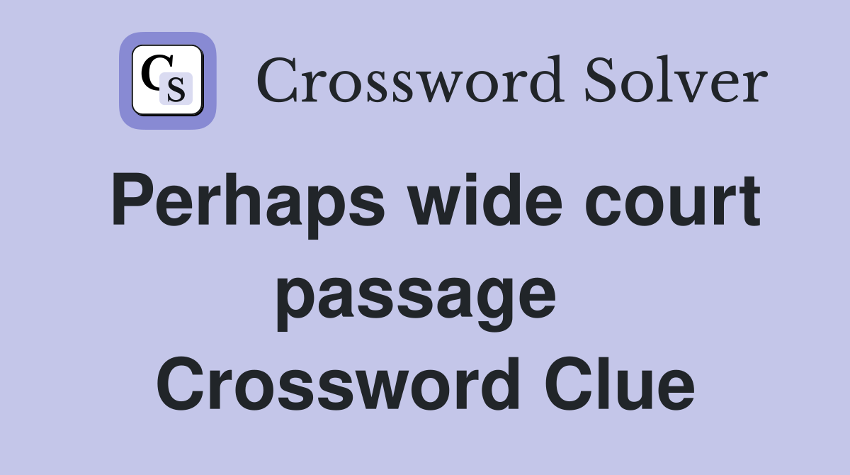 Perhaps wide court passage  Crossword Clue