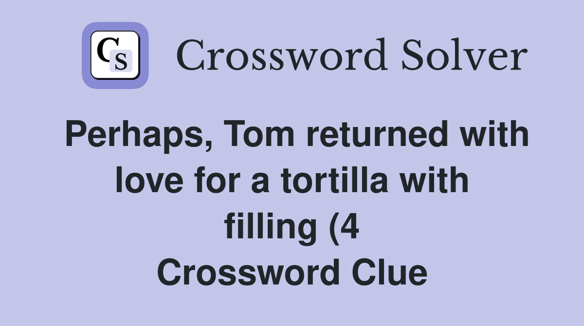 Perhaps Tom returned with love for a tortilla with filling (4 Perhaps Tom returned with love for a tortilla with filling (4
