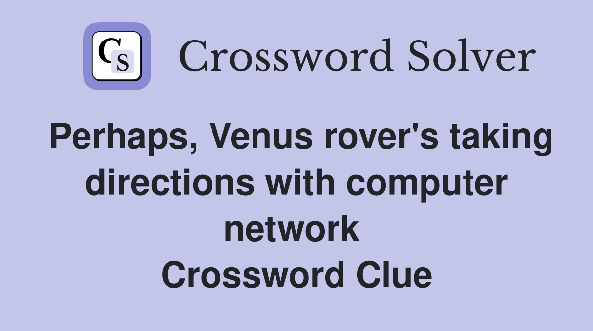 Perhaps, Venus rover's taking directions with computer network  Crossword Clue