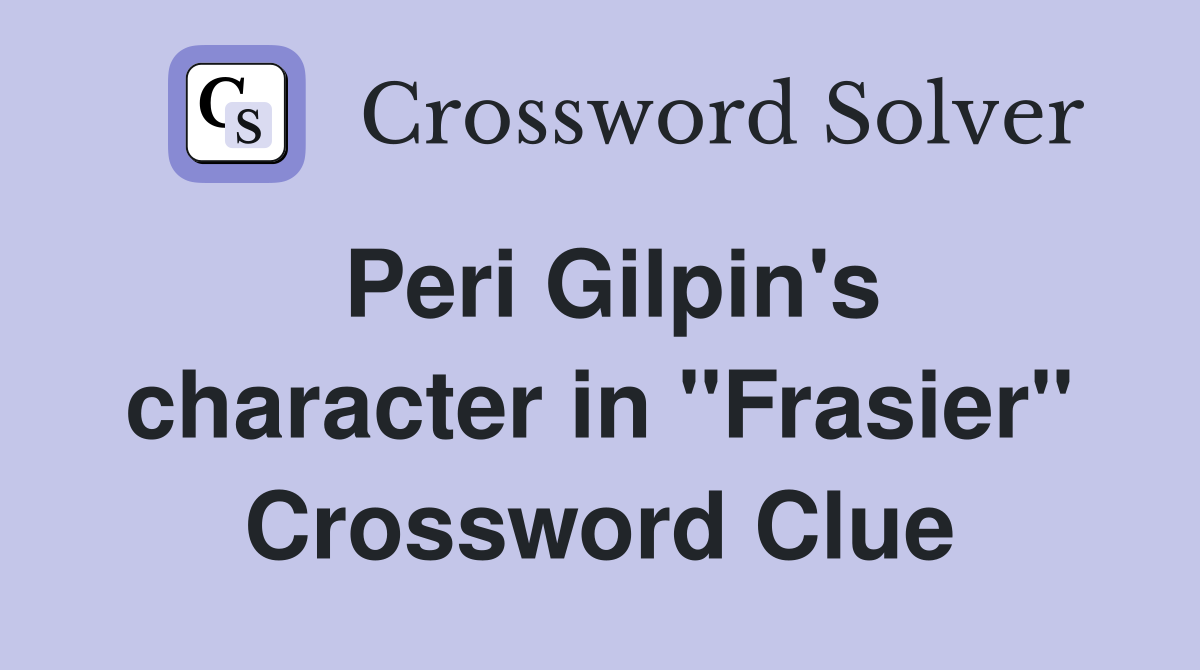Peri Gilpin's character in "Frasier" Crossword Clue
