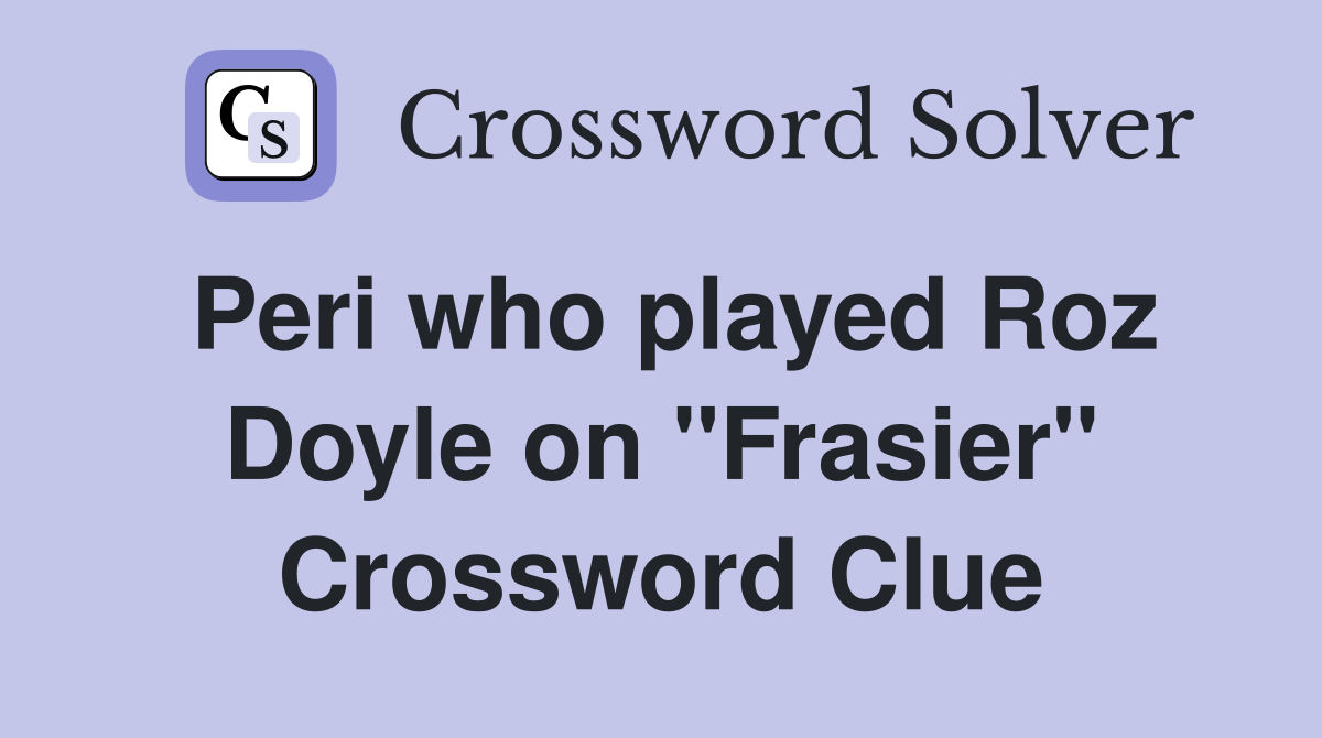Peri who played Roz Doyle on "Frasier" Crossword Clue
