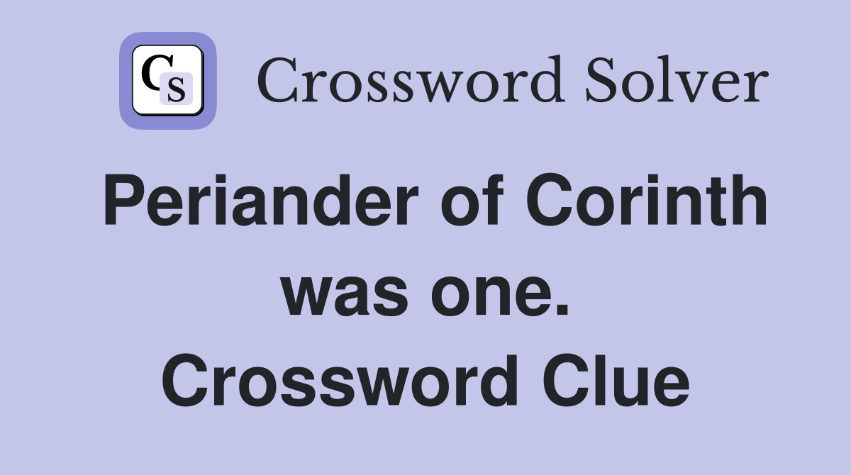 Periander of Corinth was one. Crossword Clue