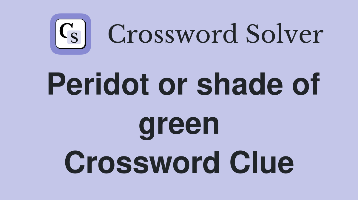 Peridot or shade of green Crossword Clue