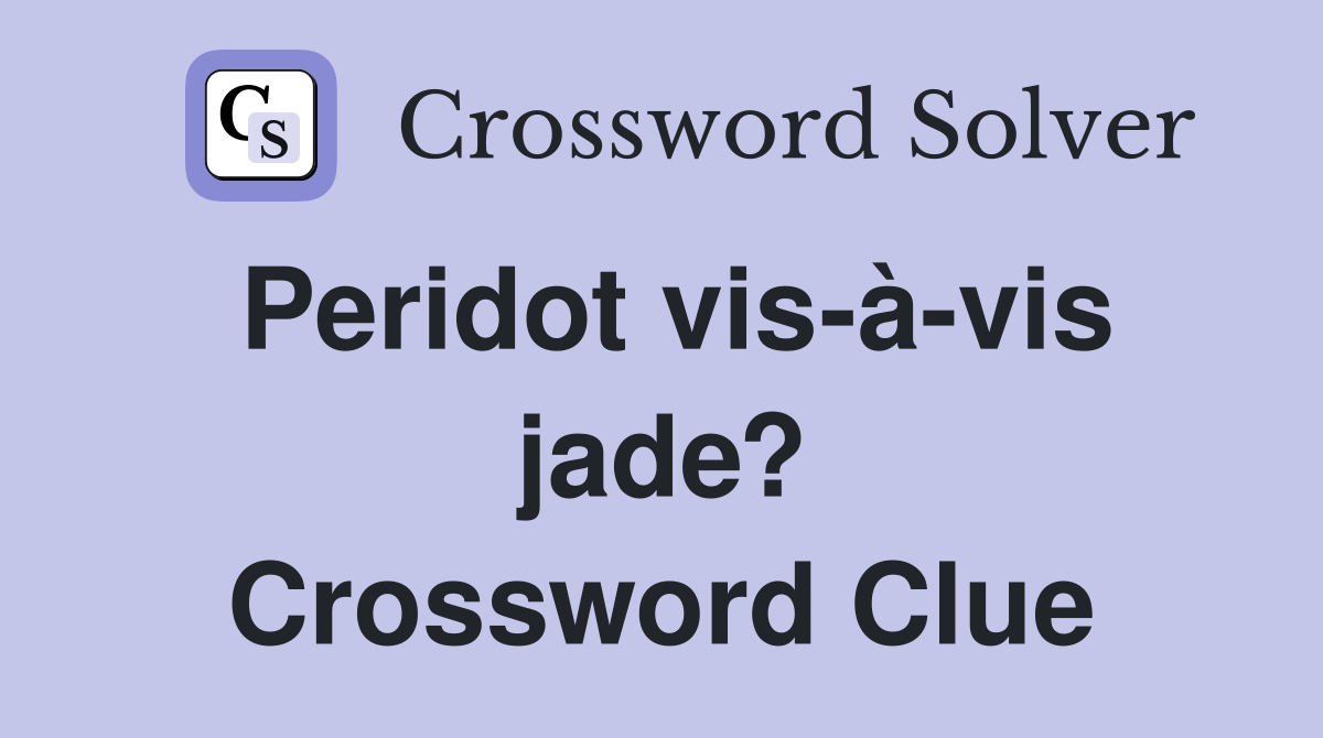 Peridot vis-à-vis jade? Crossword Clue
