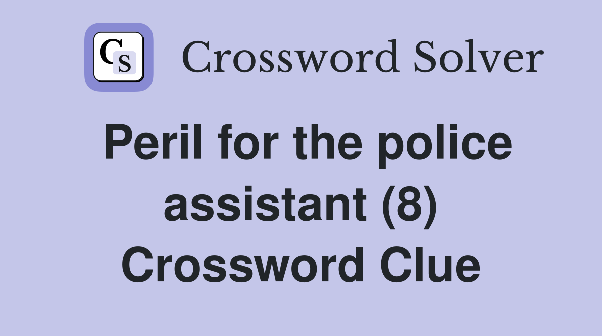 Peril for the police assistant (8) Crossword Clue