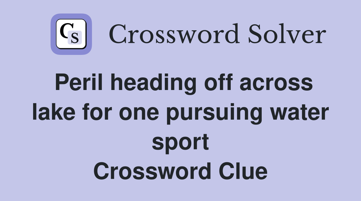 Peril heading off across lake for one pursuing water sport Crossword Clue