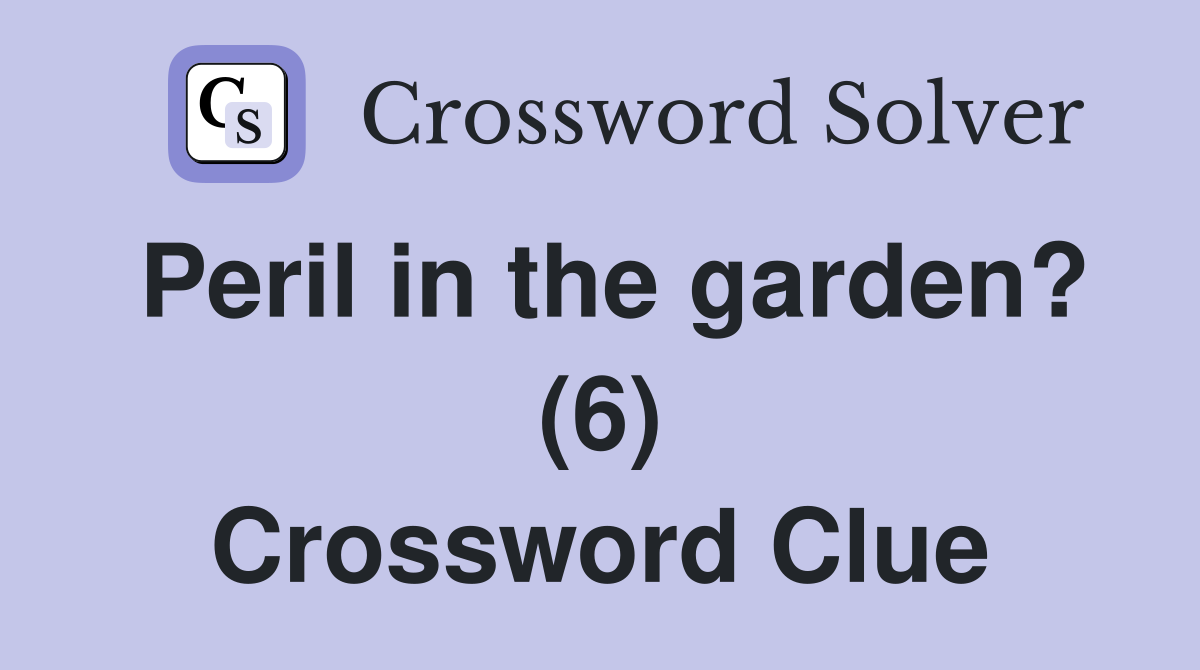 Peril in the garden? (6) Crossword Clue