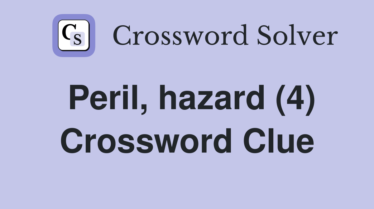 Peril, hazard (4) Crossword Clue
