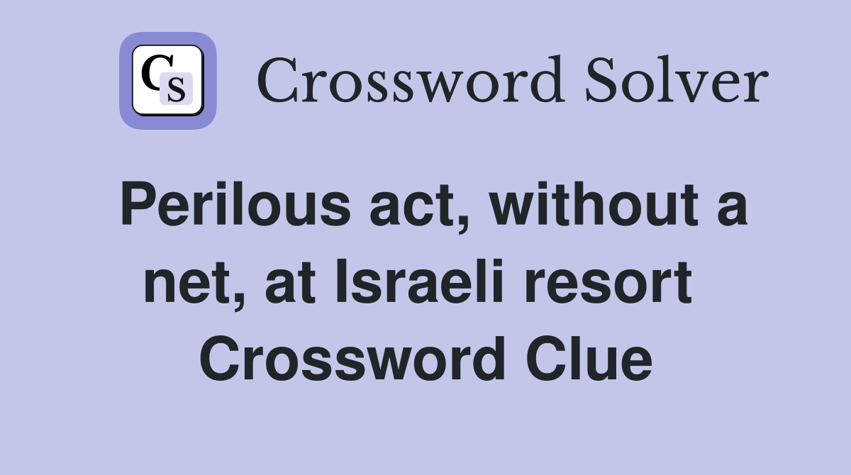 Perilous act, without a net, at Israeli resort  Crossword Clue