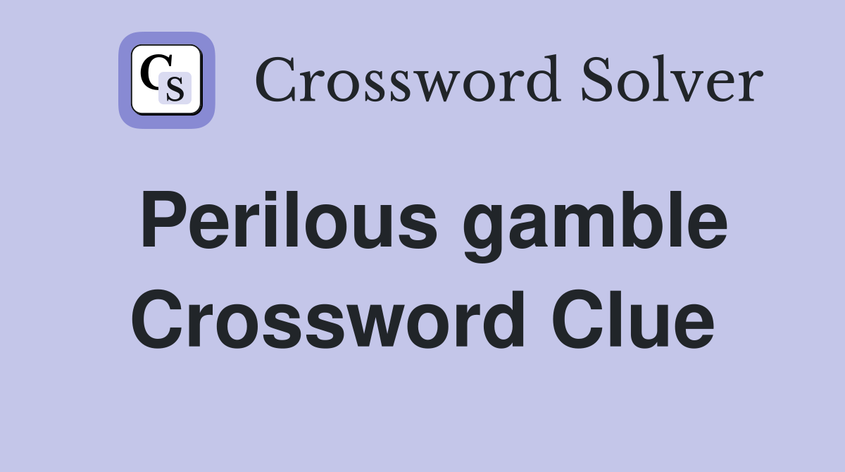 Perilous gamble Crossword Clue