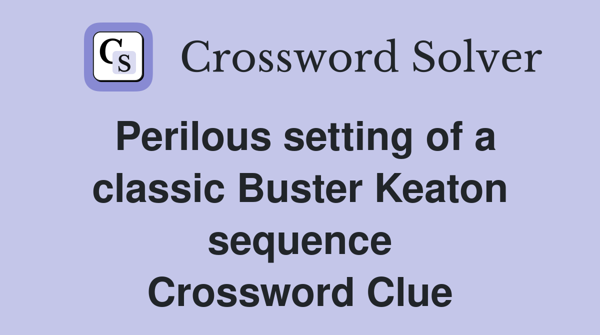 Perilous setting of a classic Buster Keaton sequence Crossword Clue