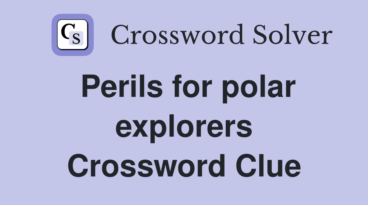 Perils for polar explorers Crossword Clue