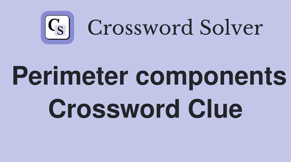 Perimeter components Crossword Clue