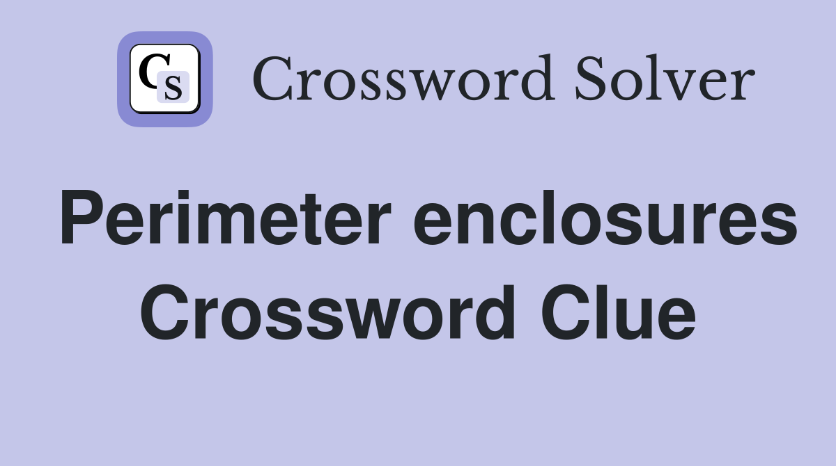Perimeter enclosures Crossword Clue