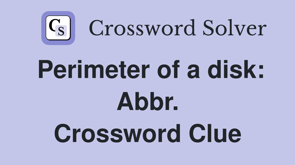 Perimeter of a disk: Abbr. Crossword Clue
