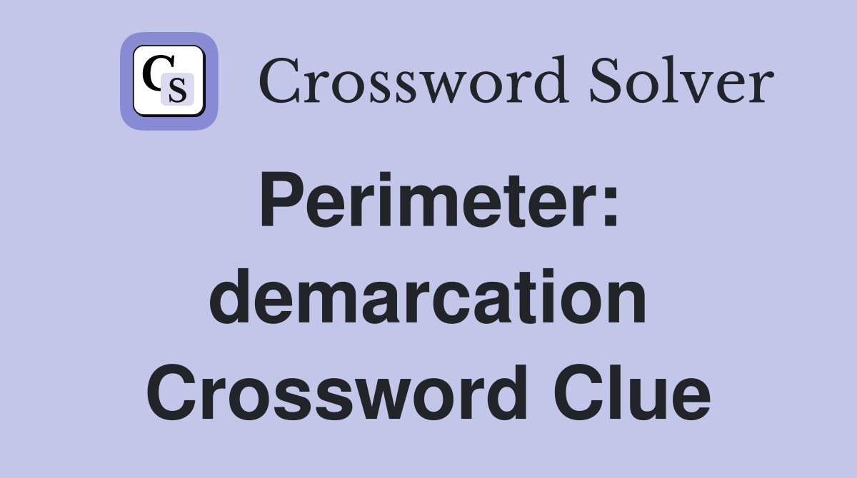 Perimeter: demarcation Crossword Clue