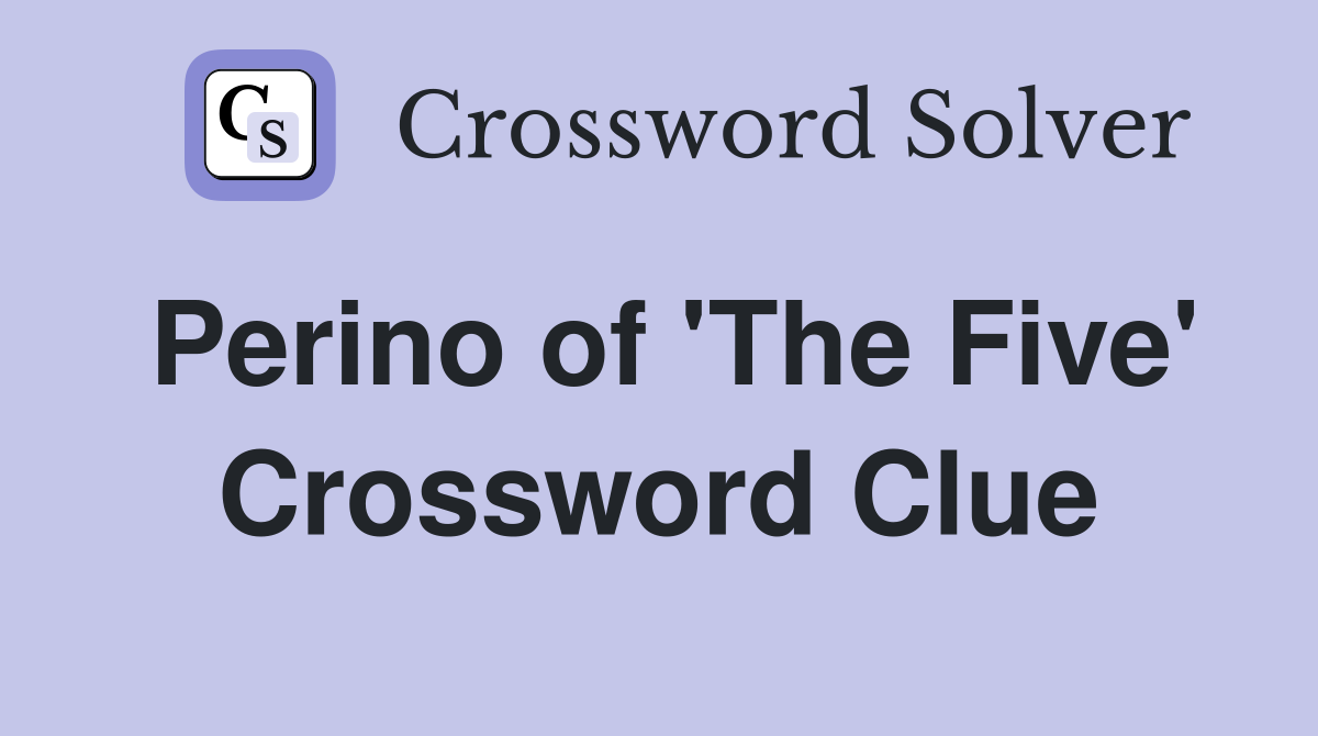 Perino of 'The Five' Crossword Clue