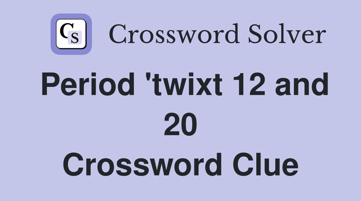 Period 'twixt 12 and 20 Crossword Clue