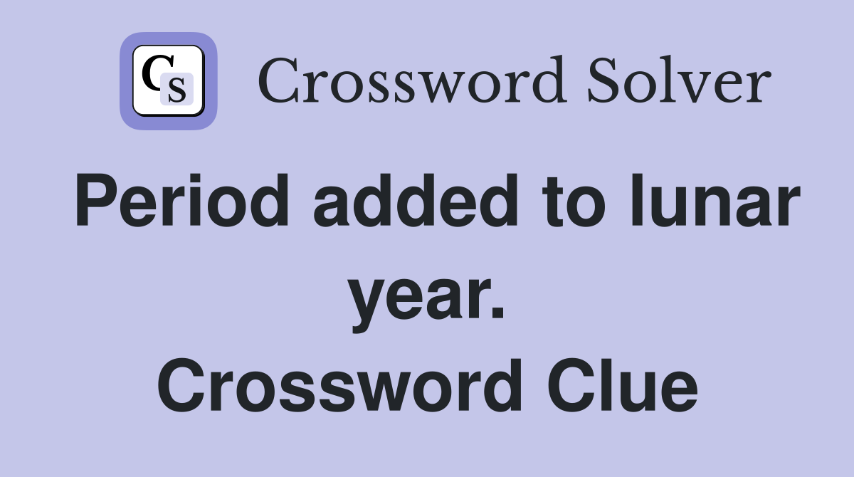 Period added to lunar year. Crossword Clue