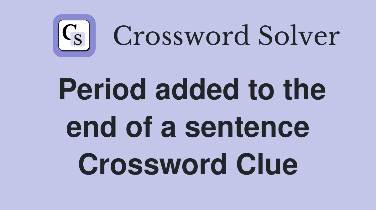 Period added to the end of a sentence Crossword Clue