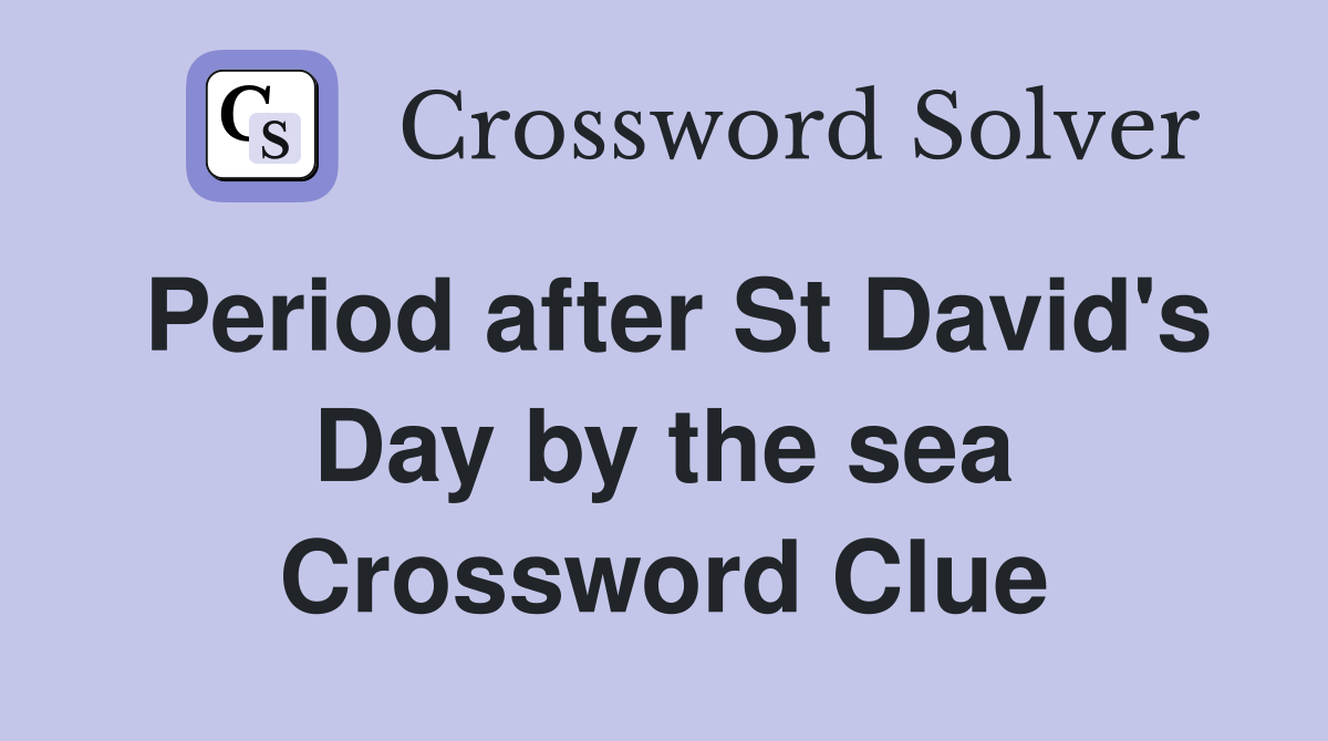 Period after St David's Day by the sea Crossword Clue