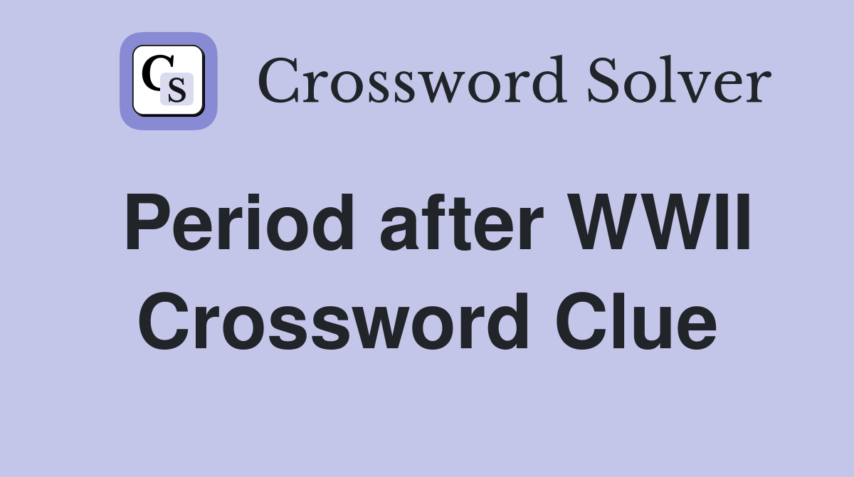 Period after WWII Crossword Clue