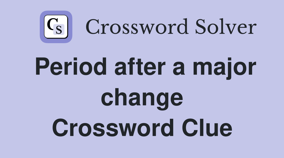 Period after a major change Crossword Clue