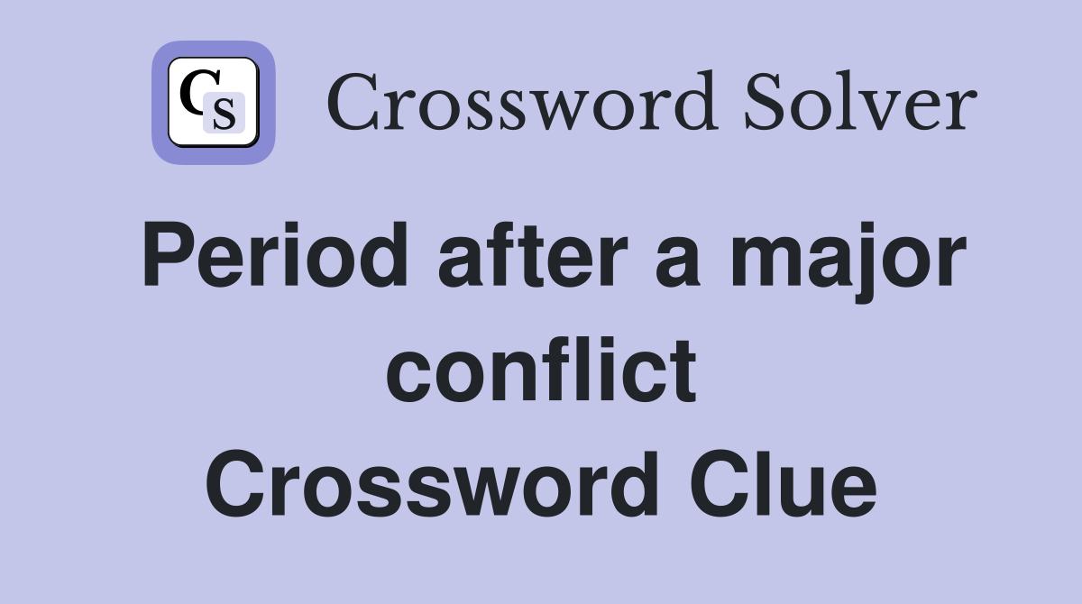 Period after a major conflict Crossword Clue