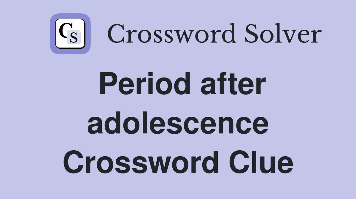 Period after adolescence Crossword Clue