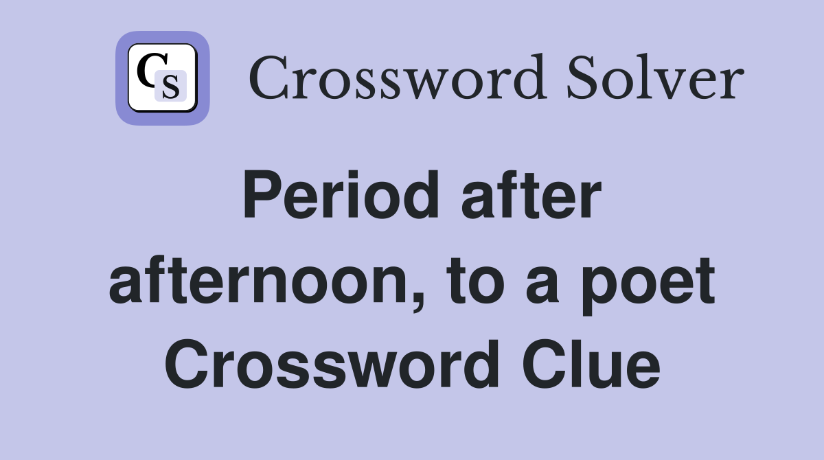 Period after afternoon, to a poet Crossword Clue