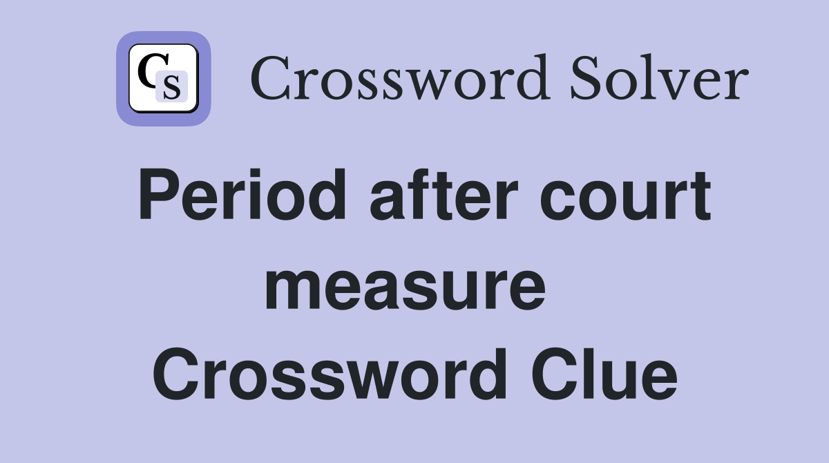 Period after court measure  Crossword Clue