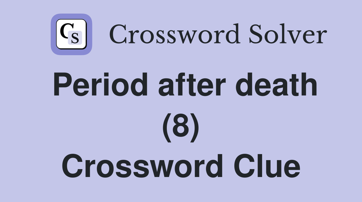 Period after death (8) Crossword Clue
