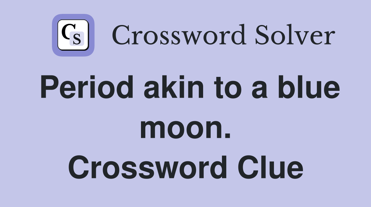 Period akin to a blue moon. Crossword Clue