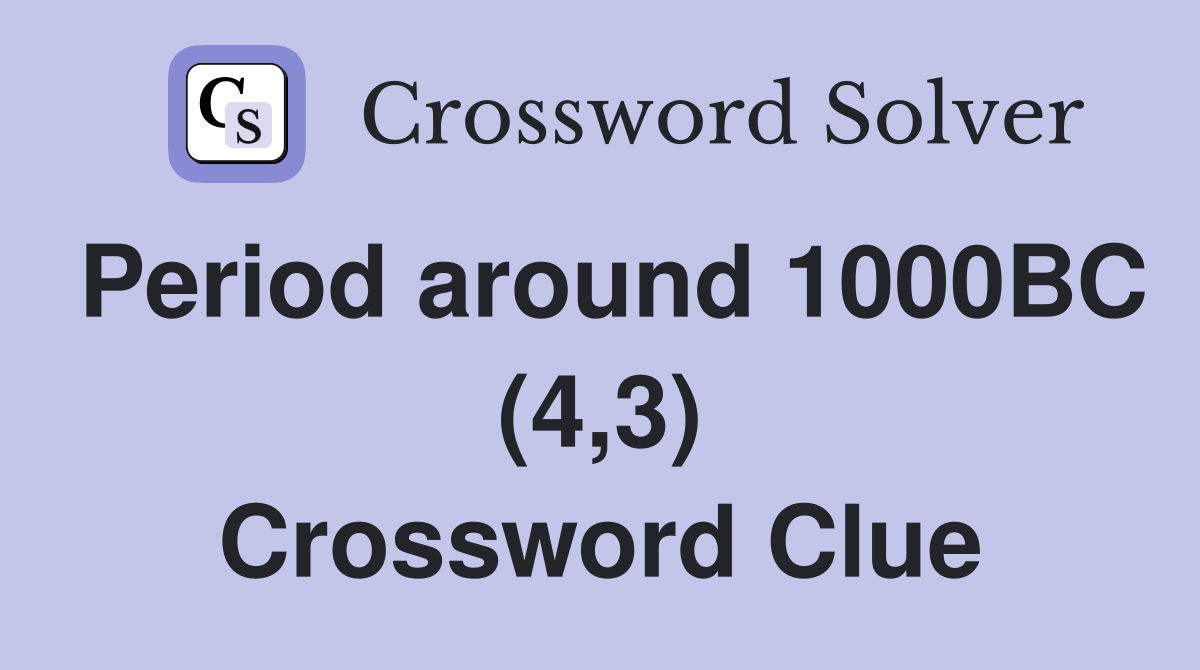 Period around 1000BC (4,3) Crossword Clue