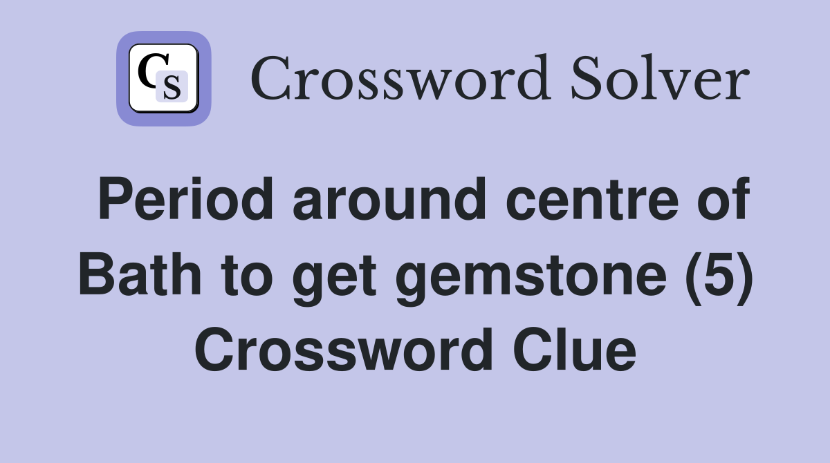 Period around centre of Bath to get gemstone (5) Crossword Clue