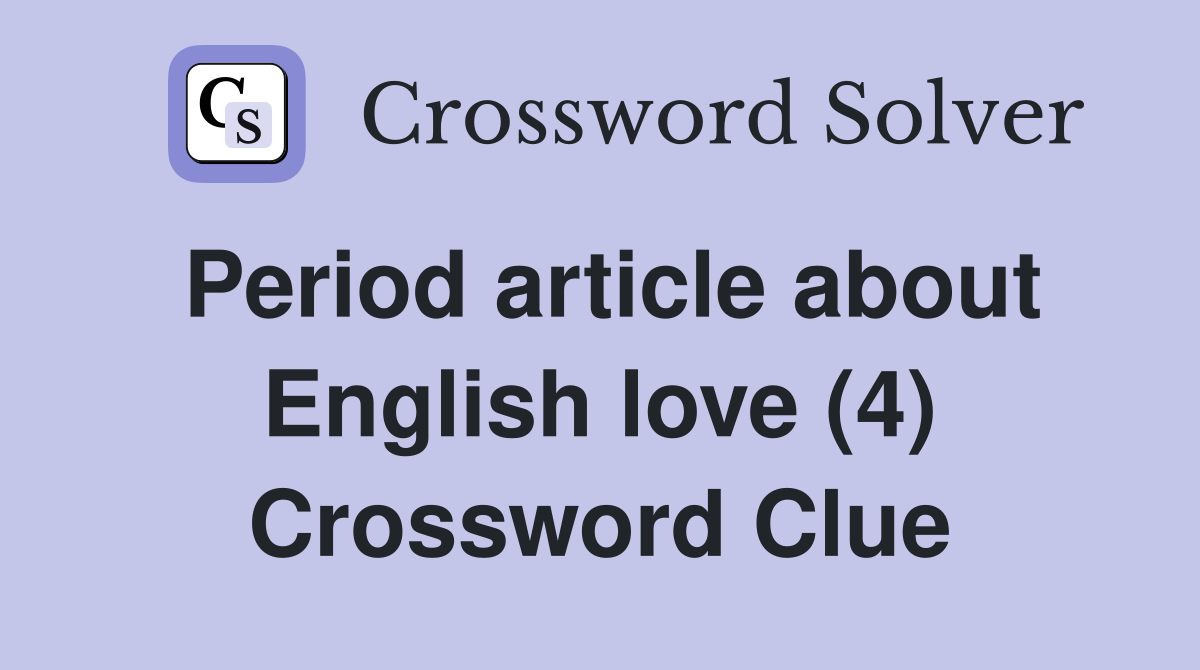 Period article about English love (4) Crossword Clue