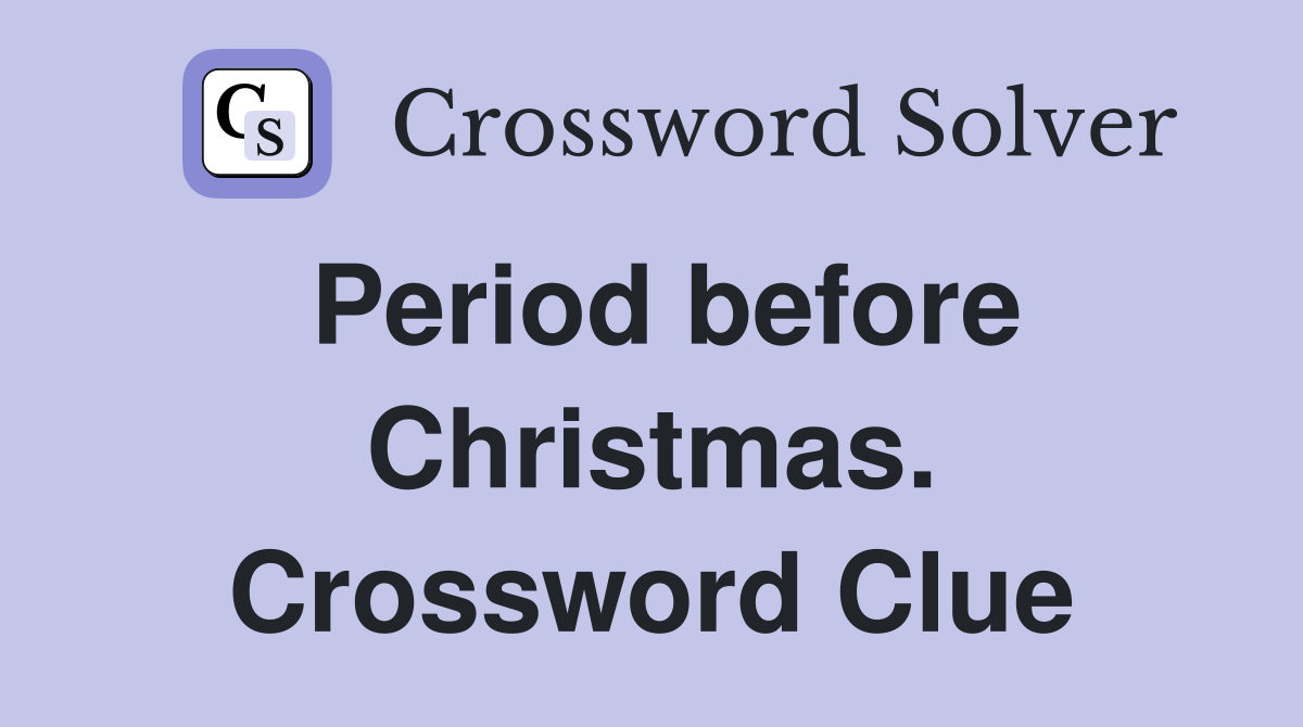 Period before Christmas. Crossword Clue