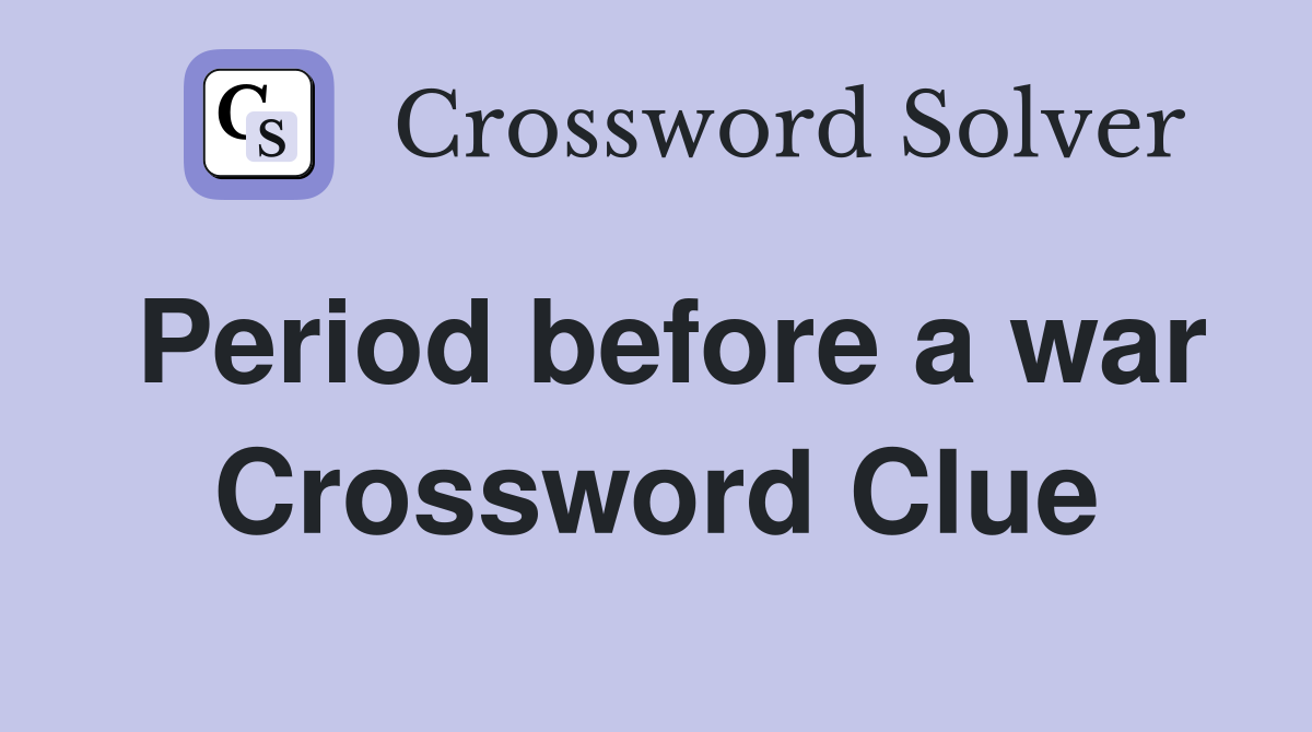 Period before a war Crossword Clue