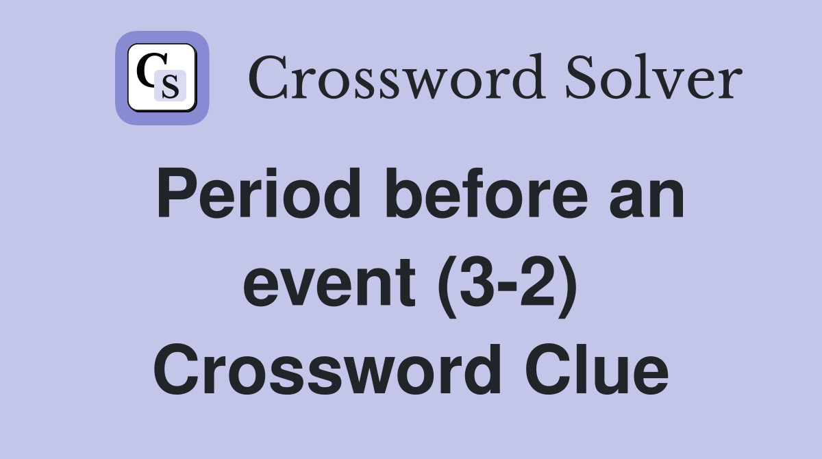 Period before an event (3-2) Crossword Clue