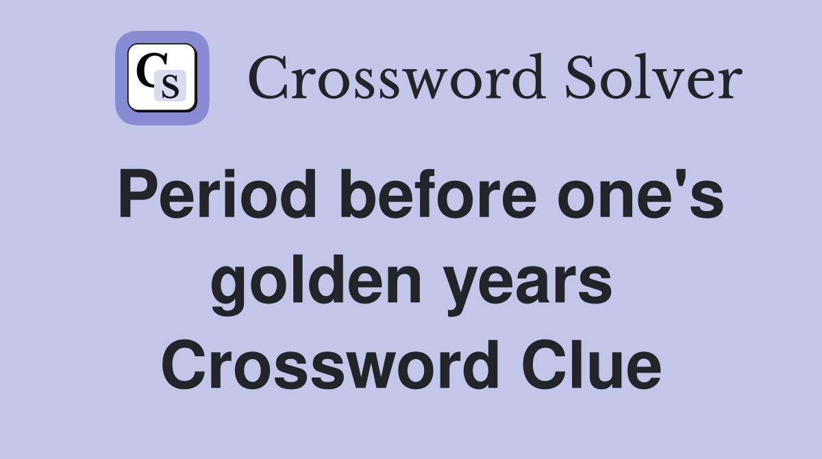 Period before one's golden years Crossword Clue