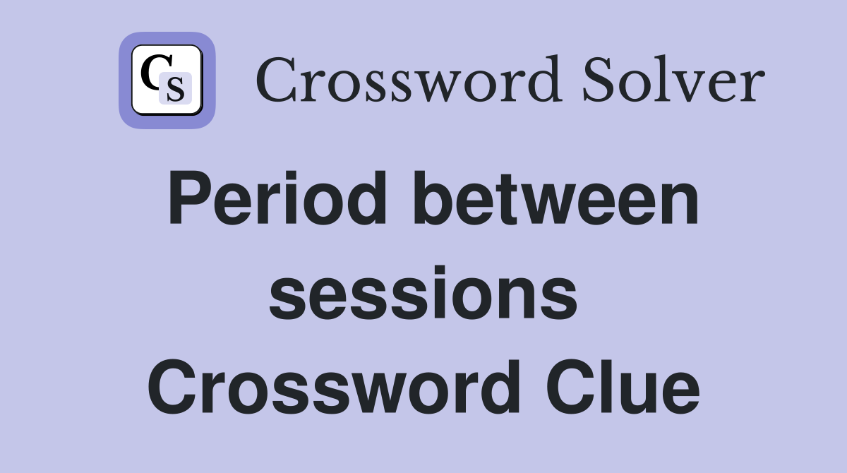 Period between sessions Crossword Clue