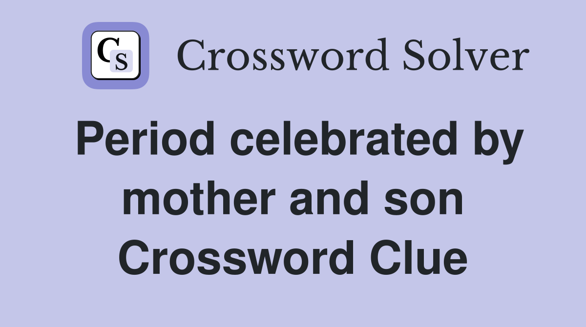 Period celebrated by mother and son Crossword Clue