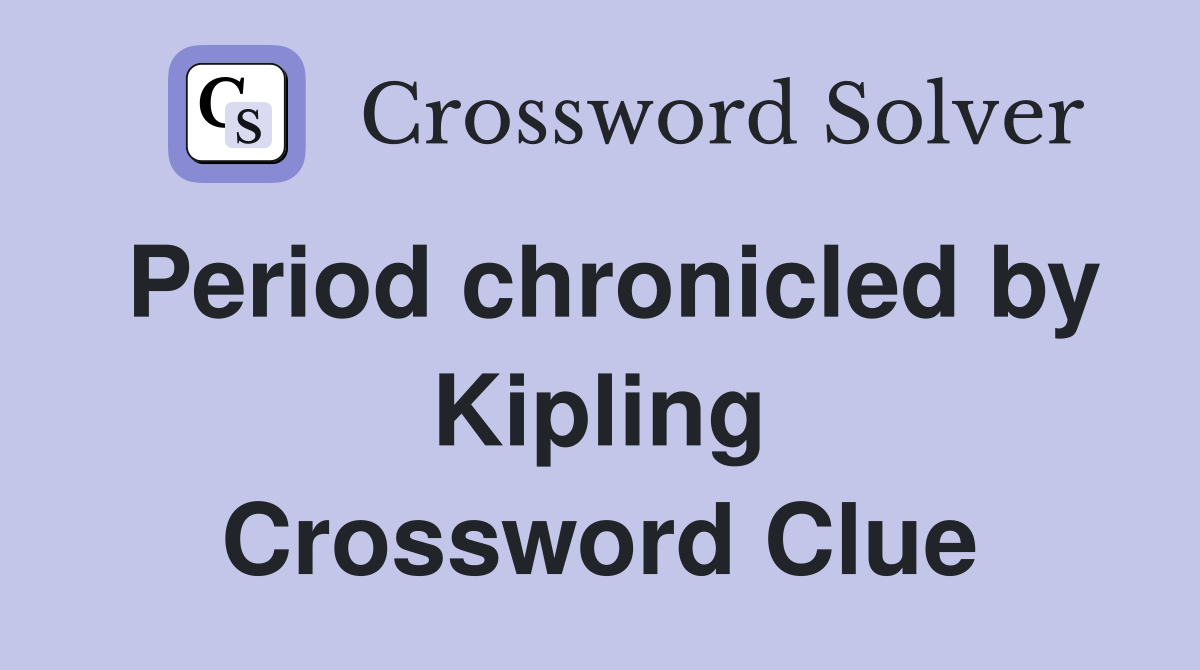 Period chronicled by Kipling Crossword Clue