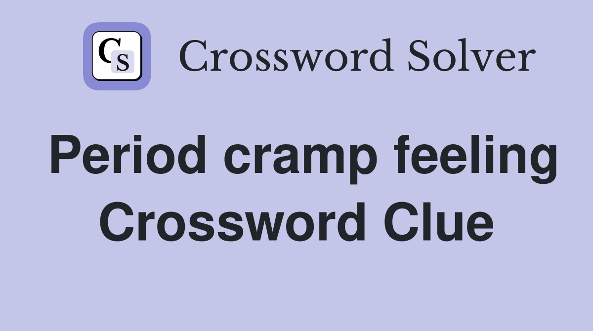 Period cramp feeling Crossword Clue