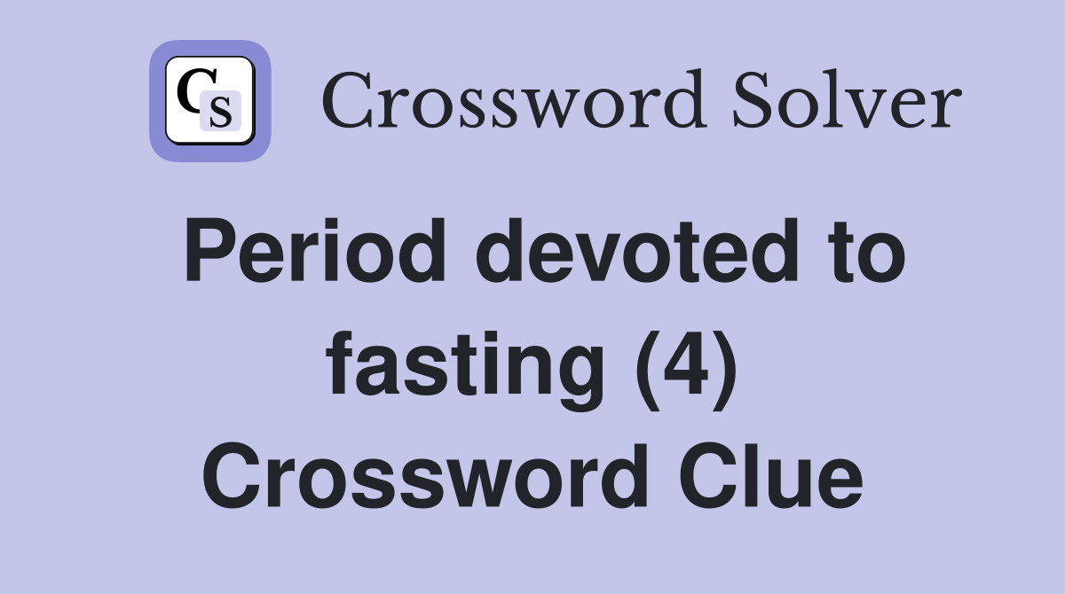 Period devoted to fasting (4) Crossword Clue