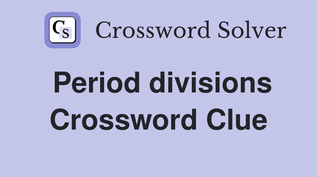 Period divisions Crossword Clue
