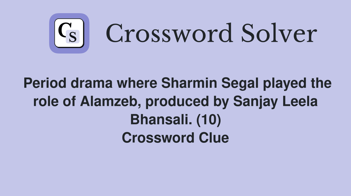 Period drama where Sharmin Segal played the role of Alamzeb, produced by Sanjay Leela Bhansali. (10) Crossword Clue