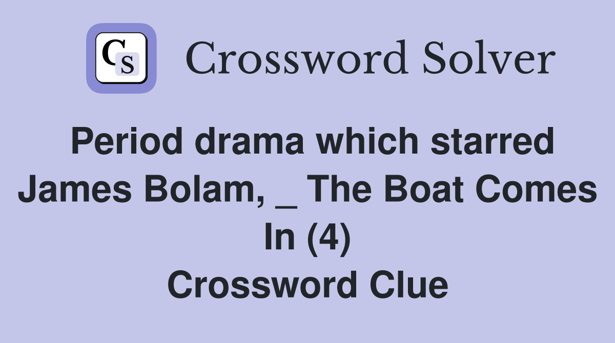 Period drama which starred James Bolam, _ The Boat Comes In (4) Crossword Clue