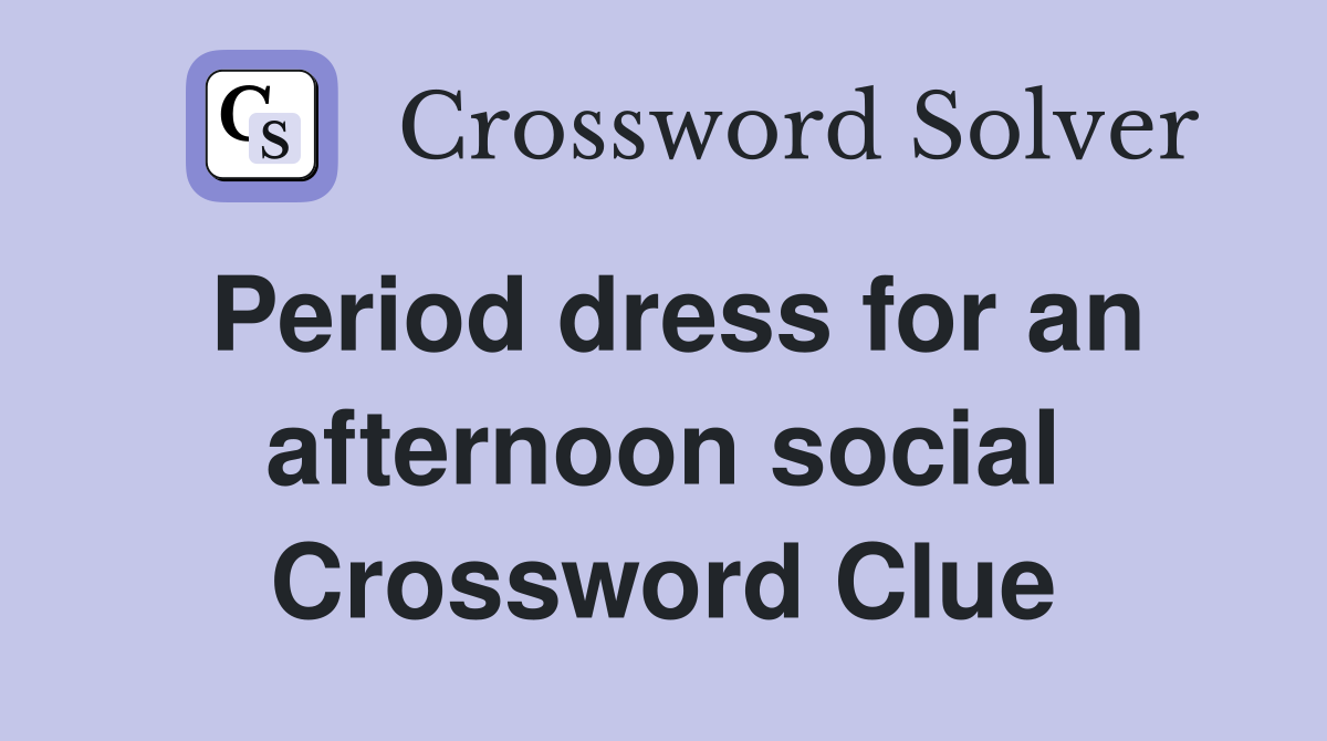 Period dress for an afternoon social Crossword Clue