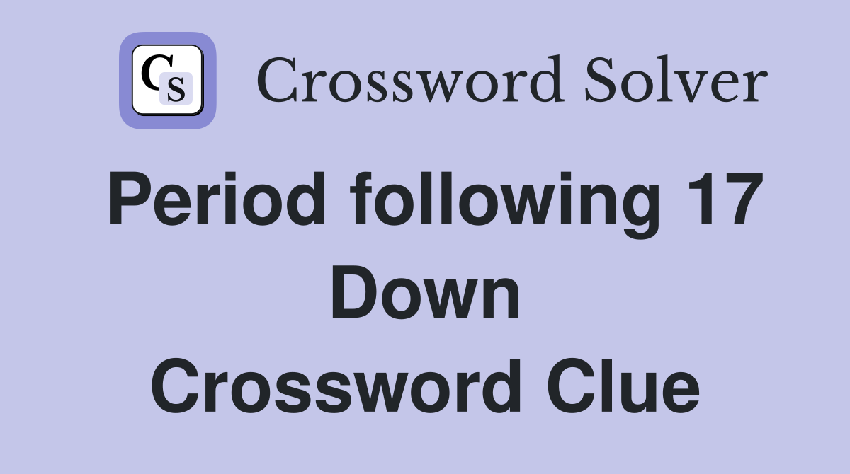 Period following 17 Down Crossword Clue